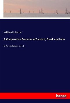 A Comparative Grammar of Sanskrit, Greek and Latin - Ferrar, William H.