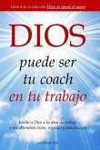 DIOS puede ser tu coach en tu trabajo: Invita a Dios a tu área de trabajo y así obtendrás éxito, regocijo y satisfacción