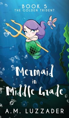 A Mermaid in Middle Grade Book 5 - Luzzader, A. M.