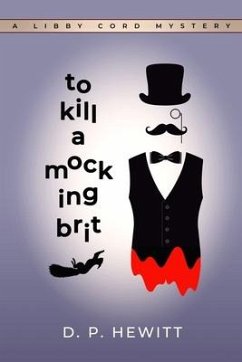 To Kill a Mocking Brit: A Libby Cord Mystery - Hewitt, D. P.