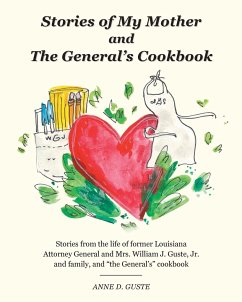 Stories of My Mother and the General's Cookbook: Stories from the life of former Louisiana Attorney General and Mrs. William J. Guste, Jr. and family, - Guste, Anne D.