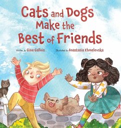 Cats and Dogs Make the Best of Friends - Gallois, Gina E; Khmelevska, Anastasia