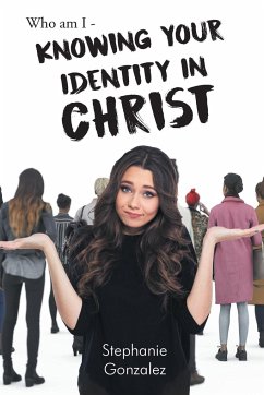 Who Am I - Knowing Your Identity in Christ - Gonzalez, Stephanie