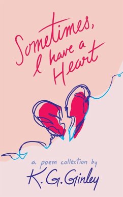Sometimes, I Have a Heart - Ginley, K. G.