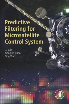 Predictive Filtering for Microsatellite Control System (eBook, ePUB) - Cao, Lu; Chen, Xiaoqian; Xiao, Bing