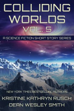 Colliding Worlds Vol. 5: A Science Fiction Short Story Series (eBook, ePUB) - Rusch, Kristine Kathryn; Smith, Dean Wesley