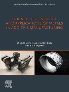 Science, Technology and Applications of Metals in Additive Manufacturing (eBook, ePUB) - Dutta, Bhaskar; Babu, Sudarsanam; Jared, Bradley H.