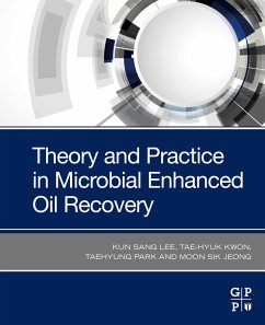 Theory and Practice in Microbial Enhanced Oil Recovery (eBook, ePUB) - Lee, Kun Sang; Kwon, Tae-Hyuk; Park, Taehyung; Jeong, Moon Sik