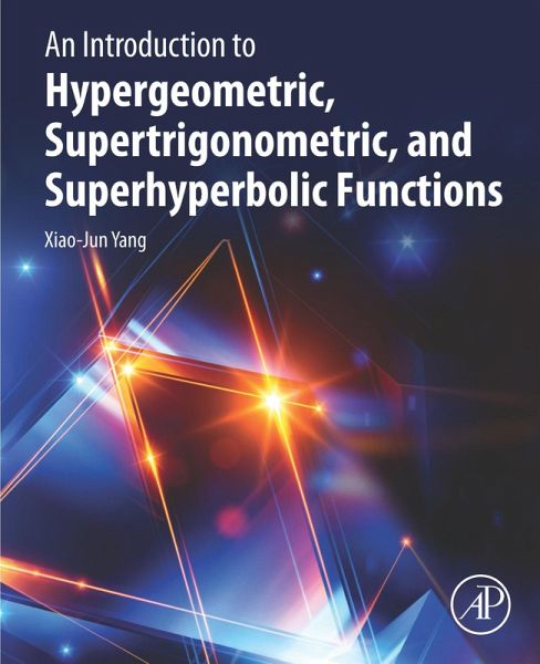 An Introduction to Hypergeometric, Supertrigonometric, and Superhyperbolic Functions (eBook, ePUB) An Introduction to Hypergeometric, Supertrigonometric, and Superhyperbolic Functions (eBook, ePUB)
