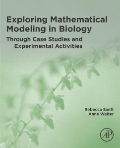 Exploring Mathematical Modeling in Biology Through Case Studies and Experimental Activities (eBook, ePUB) - Sanft, Rebecca; Walter, Anne
