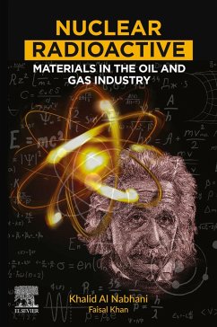 Nuclear Radioactive Materials in the Oil and Gas Industry (eBook, ePUB) - Nabhani, Khalid Al; Khan, Faisal