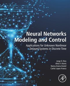 Neural Networks Modeling and Control (eBook, ePUB) - Rios, Jorge D.; Alanis, Alma Y; Arana-Daniel, Nancy; Lopez-Franco, Carlos