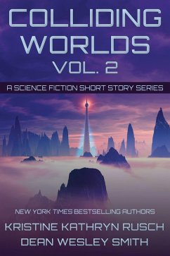 Colliding Worlds Vol. 2: A Science Fiction Short Story Series (eBook, ePUB) - Rusch, Kristine Kathryn; Smith, Dean Wesley