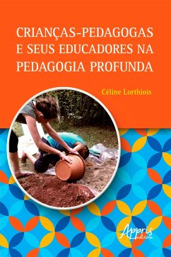 Crianças-Pedagogas e seus Educadores na Pedagogia Profunda (eBook, ePUB) - Lorthiois, Céline