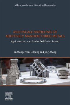 Multiscale Modeling of Additively Manufactured Metals (eBook, ePUB) - Zhang, Yi; Jung, Yeon-Gil; Zhang, Jing