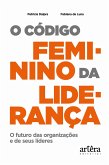 O Código Feminino da Liderança: O Futuro das Organizações e de seus Líderes (eBook, ePUB)