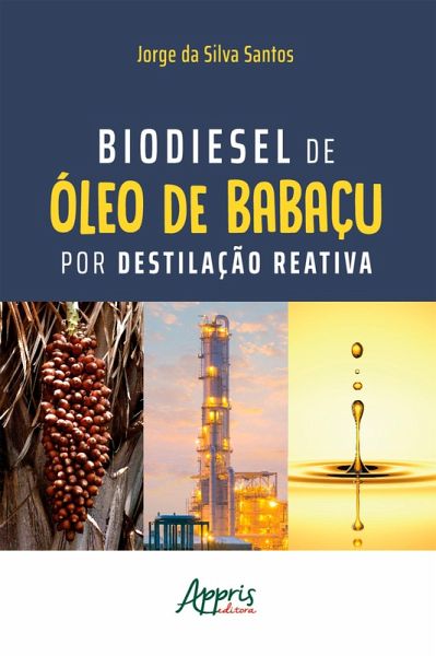 Biodiesel de Óleo de Babaçu por Destilação Reativa (eBook, ePUB) Biodiesel de Óleo de Babaçu por Destilação Reativa (eBook, ePUB)