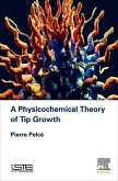 A Physicochemical Theory of Tip Growth (eBook, ePUB) A Physicochemical Theory of Tip Growth (eBook, ePUB)