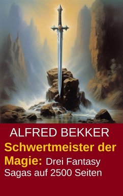 Cover Schwertmeister der Magie: Drei Fantasy Sagas auf 2500 Seiten (eBook, ePUB)