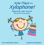 Xyla Plays the Xylophone: Beginning Letter Sounds: Phonics for Preschoolers (eBook, ePUB) Xyla Plays the Xylophone: Beginning Letter Sounds: Phonics for Preschoolers (eBook, ePUB)