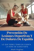 Prevención De Lesiones Deportivas Y De Dolores De Espalda: Lo que debes tener en cuenta a la hora de ejercitarte (eBook, ePUB)