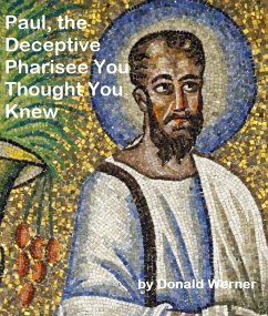 Paul, the Deceptive Pharisee You Thought You Knew (eBook, ePUB) - Werner, Donald
