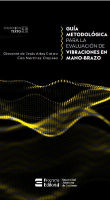 Guía metodológica para la evaluación de vibraciones en mano-brazo (eBook, ePUB) - Arias de Castro, Giovanni Jesús; Martínez Oropesa, Ciro