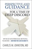 Perspective and Guidance for a Time of Deep Discord: Why We See Such Extreme Social and Political Polarization-and What We Can Do About It (eBook, ePUB)