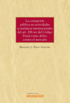 La corrupción pública en actividades económicas internacionales del art. 286 ter del Código Penal como delito contra el mercado (eBook, ePUB) - Feijoo Sánchez, Bernardo J.