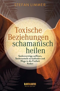 Toxische Beziehungen schamanisch heilen (eBook, ePUB) - Limmer, Stefan