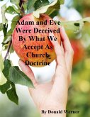 Adam and Eve Were Deceived By What We Accept As Church Doctrine (eBook, ePUB) Adam and Eve Were Deceived By What We Accept As Church Doctrine (eBook, ePUB)