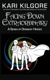 Facing Down Extraordinary: A Series of Ordinary Heroes (eBook, ePUB)