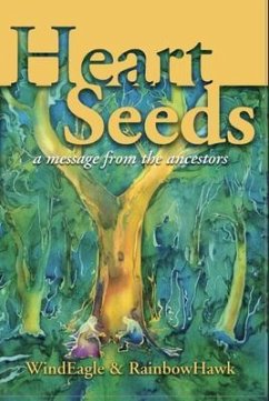 Heart Seeds - a Message from the Ancestors (eBook, ePUB) - Kinney-Linton, WindEagle; Kinney-Linton, RainbowHawk