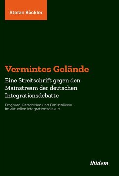 Vermintes Gelände. Eine Streitschrift gegen den Mainstream der deutschen Integrationsdebatte (eBook, ePUB) - Böckler, Stefan