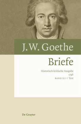 Briefe 1796, 2 Teile / Johann Wolfgang von Goethe: Briefe Band 11 Briefe 1796, 2 Teile / Johann Wolfgang von Goethe: Briefe Band 11