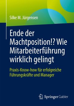 Ende der Machtposition!? Wie Mitarbeiterführung wirklich gelingt - Jürgensen, Silke M.