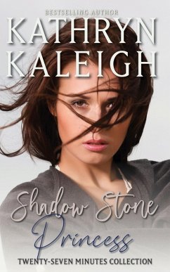 Shadow Stone Princess - Twenty-Seven Minutes Collection (eBook, ePUB) - Kaleigh, Kathryn