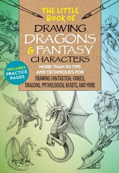 The Little Book of Drawing Dragons & Fantasy Characters (eBook, ePUB) - Dobrzycki, Michael; Kythera of Anevern; Berry, Bob; Knox, Cynthia; Dillman, Meredith