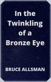 In the Twinkling of a Bronze Eye (eBook, ePUB)