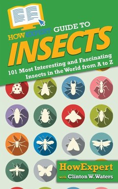HowExpert Guide to Insects - Howexpert; Waters, Clinton W.