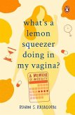 What's a Lemon Squeezer Doing in My Vagina?