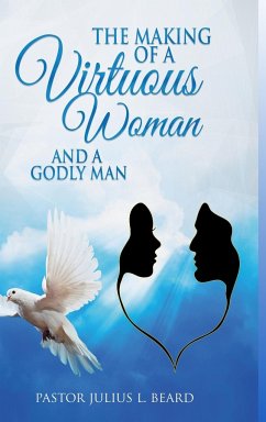 The Making of A Virtuous Woman and A Godly Man - Beard, Julius L.