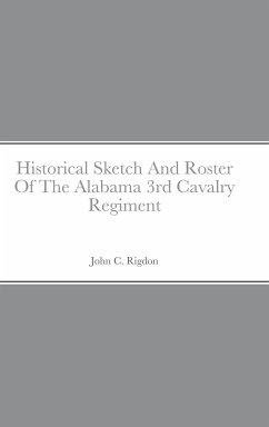 Historical Sketch And Roster Of The Alabama 3rd Cavalry Regiment - Rigdon, John C.