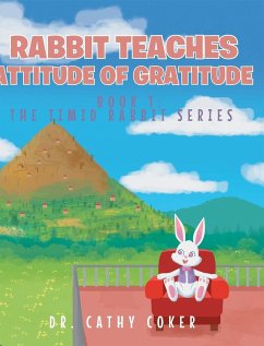 Rabbit Teaches Attitude of Gratitude: Book 1 - Coker, Cathy