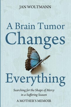 A Brain Tumor Changes Everything - Woltmann, Jan
