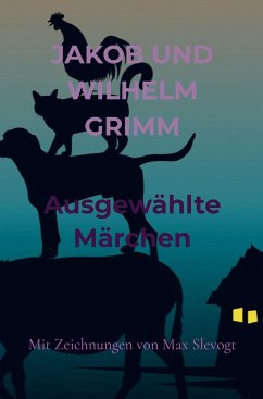 Ausgewählte Märchen - Grimm, Jakob und Wilhelm