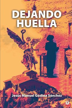 Dejando huella - Godina Sánchez, Jesús Manuel