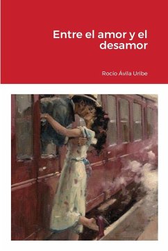 Entre el amor y el desamor - Ávila Uribe, María del Rocío