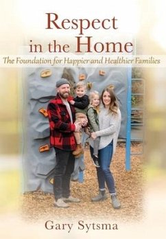 Respect in the Home: The Foundation for Happier and Healthier Families - Sytsma, Gary