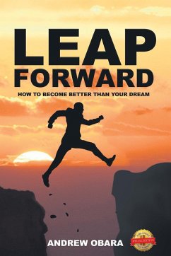 Leap Forward: How To Become Better Than Your Dream - Obara, Andrew